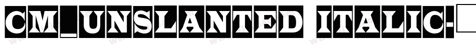 CM_Unslanted Italic字体转换